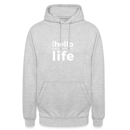 ONE HELLO CAN CHANGE YOUR LIFE - Unisex Hoodie