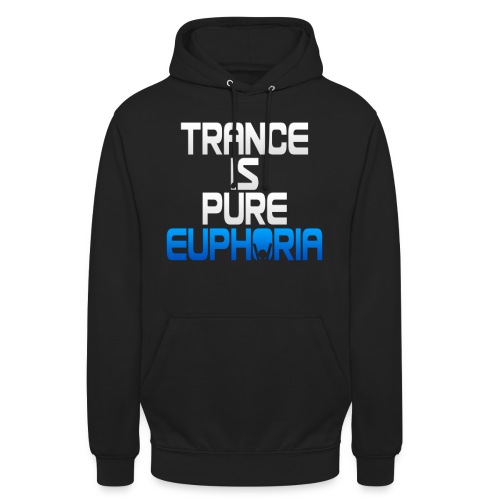 Trance Is Pure Euphoria! - Unisex Hoodie