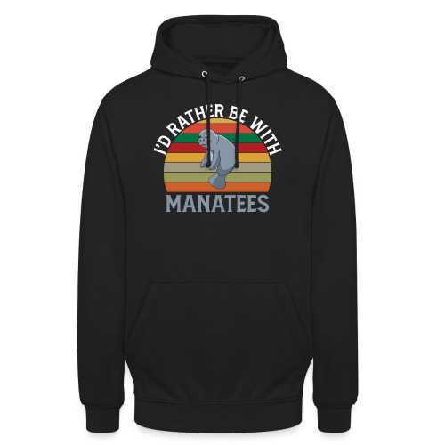 I'd Rather be with Manatees Manatee Dugongs - Unisex Hoodie