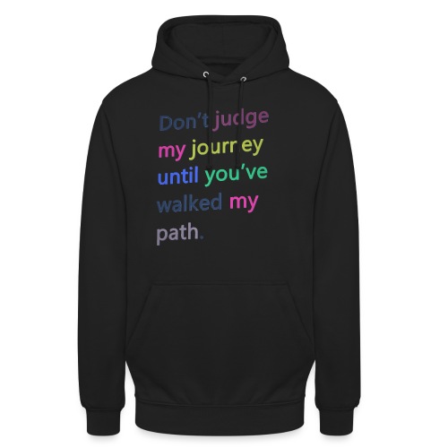 Dont judge my journey until you've walked my path - Unisex Hoodie