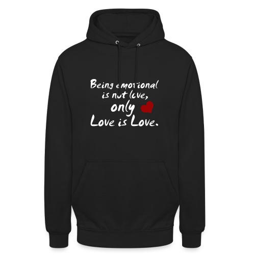 Being emotional is not love, only love is love. - Unisex Hoodie