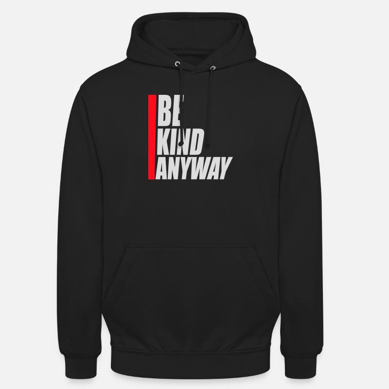 Be Kind Anyway Freundlichkeit Statement Spruch - Unisex Hoodie - Schwarz