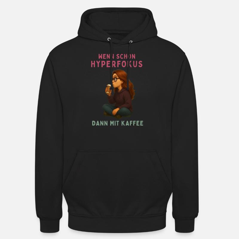 Hyperfokus? Dann aber mit Kaffee! - Unisex Hoodie - Schwarz