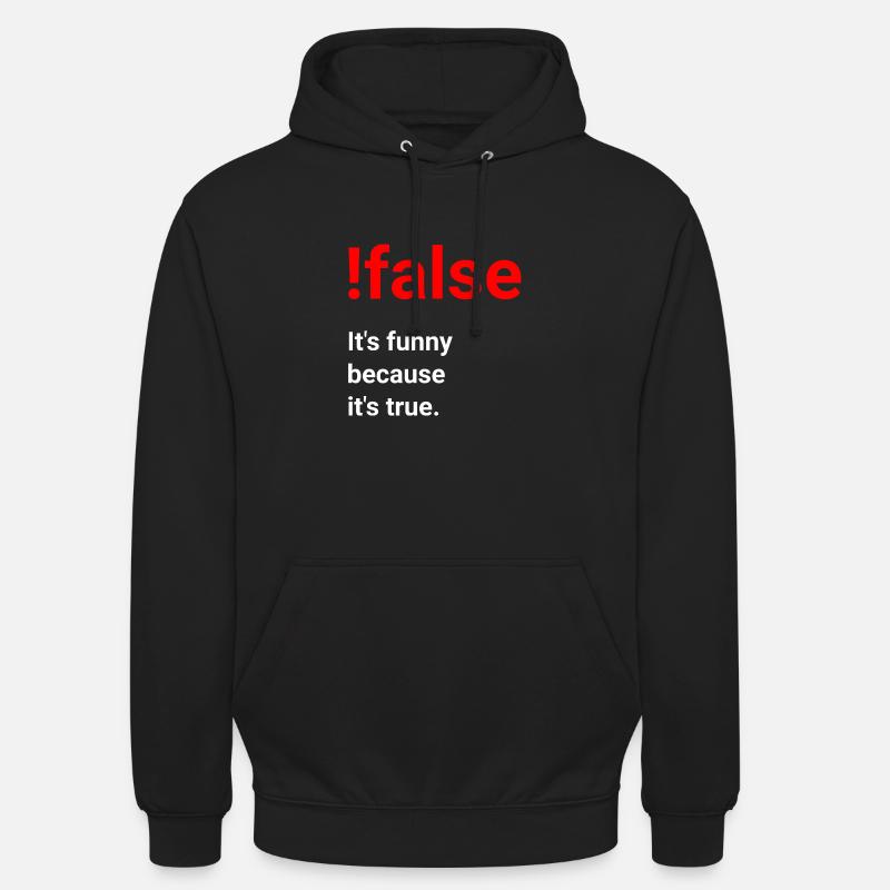 Funny because it's true - joke for programmers Unisex Hoodie