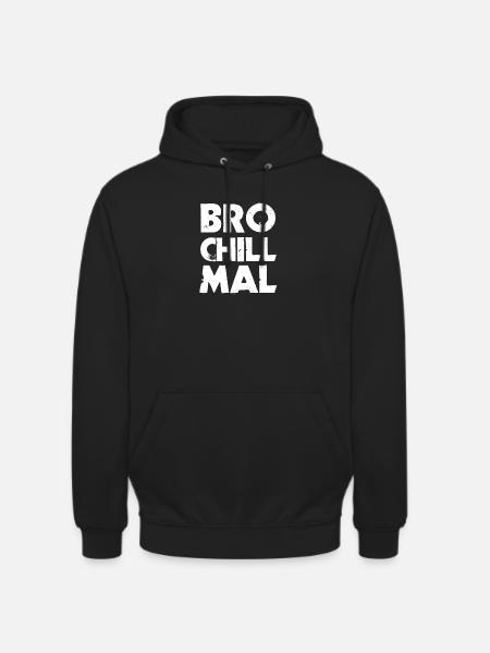 Bro Chill Mal - Unisex Hoodie - Schwarz