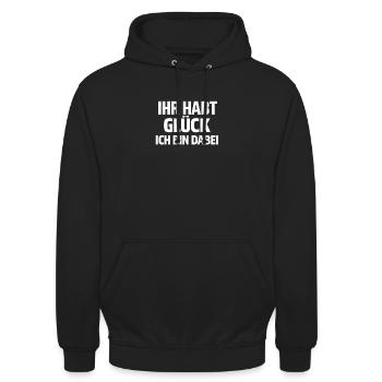 Ihr habt Glück Ich bin dabei lustiger Spruch  - Unisex Hoodie - Schwarz - Vorne - Alina (178cm) & Michal (187cm)