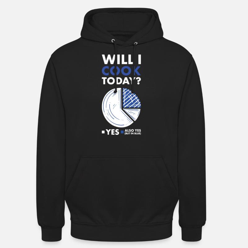Cook Will I Do Cooking Today Unisex Hoodie