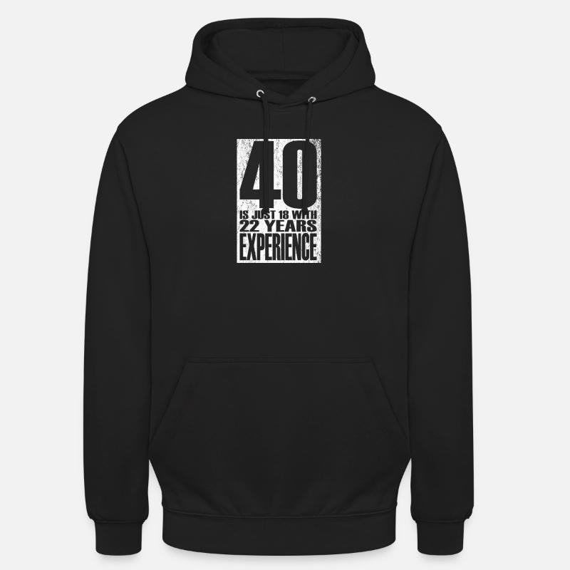 40 ans, c’est juste 18 ans avec 22 ans d’expérience - Sweat-shirt à capuche unisexe - noir