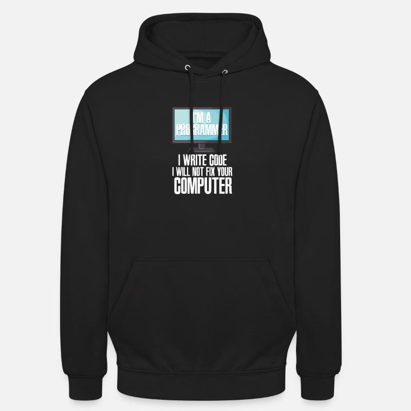 I'm A Programmer I Write Code I Will Not Fix Your Unisex Hoodie