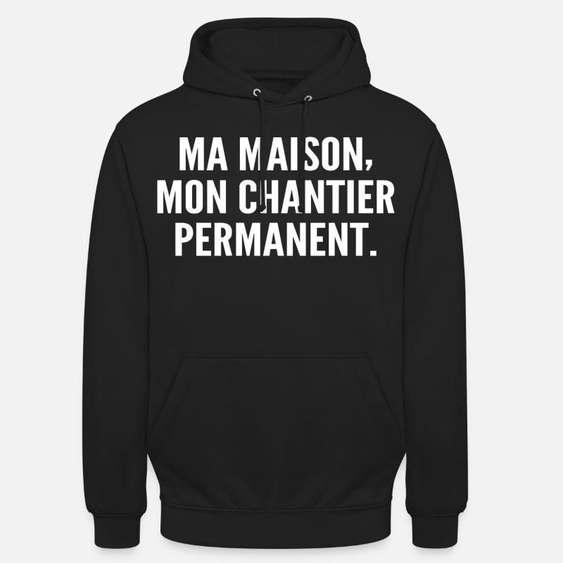 Ma maison, mon chantier permanent - Sweat-shirt à capuche unisexe - noir