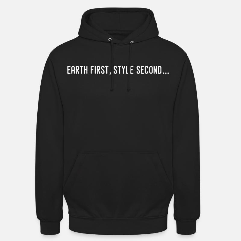 Earth first, style second... - Sweat-shirt à capuche unisexe - noir
