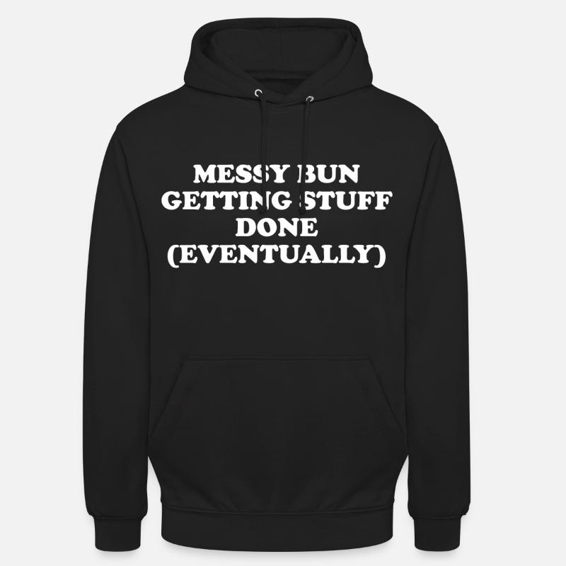 Messy Bun Getting Stuff Done - Unisex Hoodie - Schwarz