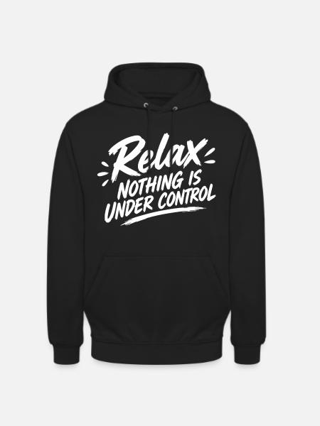 Relax Nothing Control - Unisex Hoodie - Schwarz