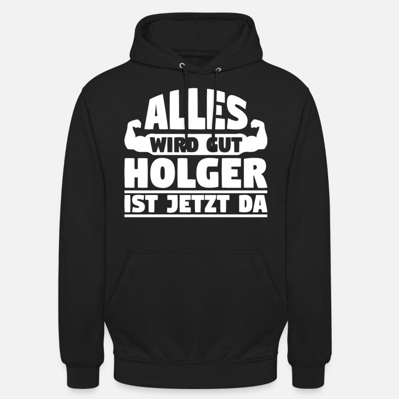 Alles wird gut Holger ist jetzt da - Unisex Hoodie - Schwarz