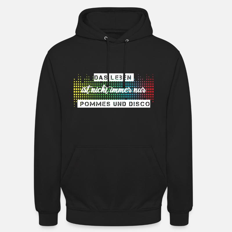 Das Leben ist nicht immer nur Pommes oder Disco Unisex Hoodie
