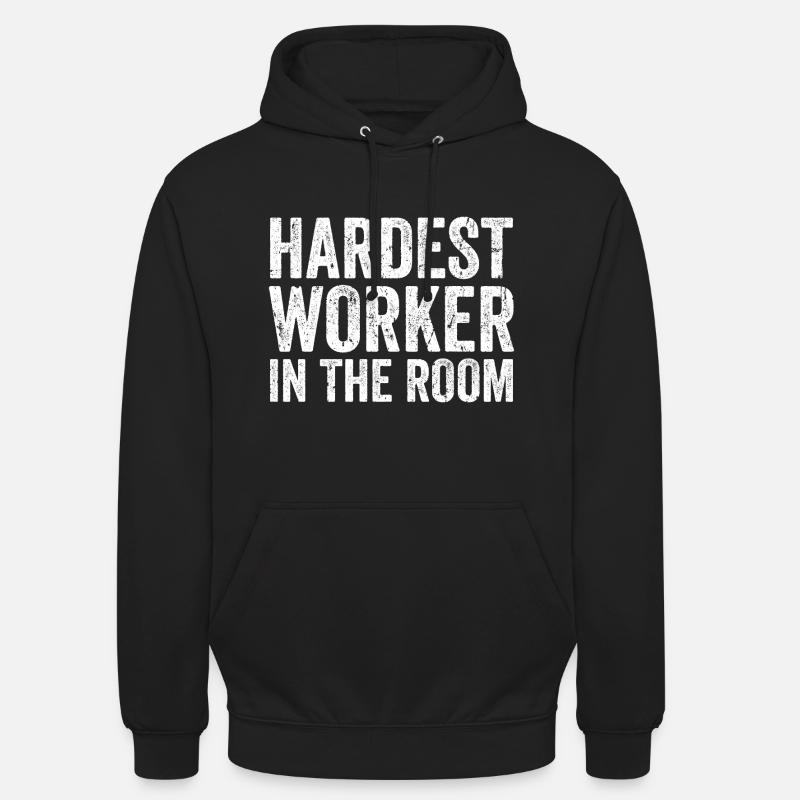 Der härteste Arbeiter im Raum - Unisex Hoodie - Schwarz