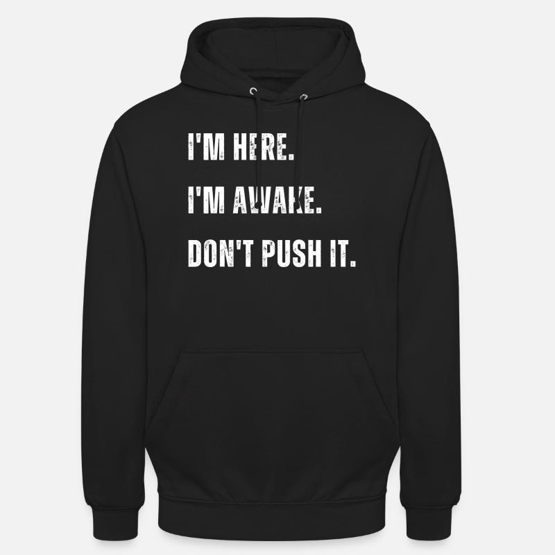 Im Here Im Awake Dont Push It - Unisex Hoodie - black