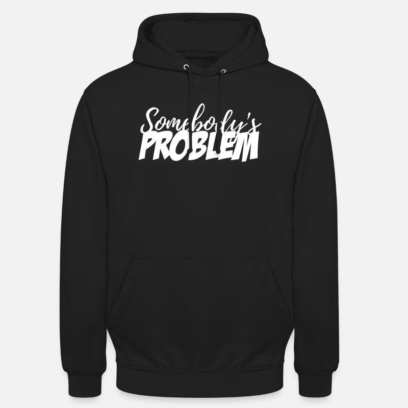 Somebody's Problem - Unisex Hoodie - black