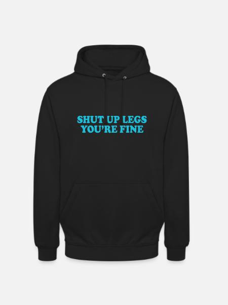 Halt die Klappe, Beine, es geht dir gut lustiges Training - Unisex Hoodie - Schwarz