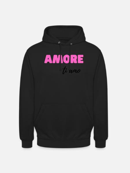 Amore, Ti Amo – Romantic Italian Love Quote - Unisex Hoodie - black