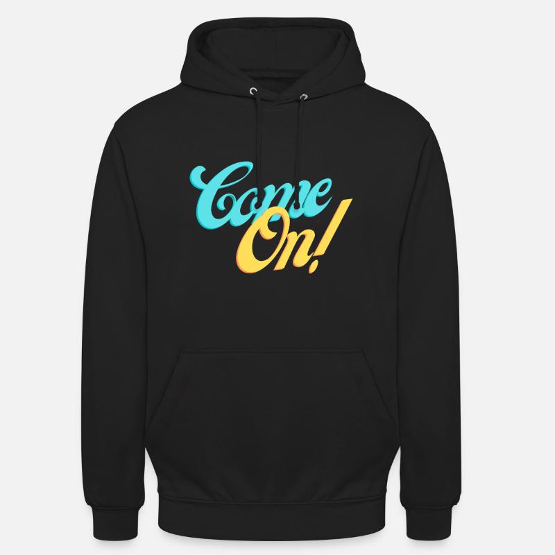 Komm schon! Komm mit uns! - Unisex Hoodie - Schwarz
