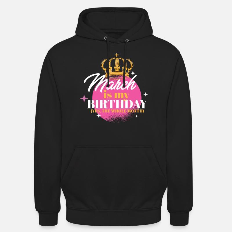 Marzo è il mio compleanno Sì, tutto il mese Nato a - Felpa con cappuccio unisex - nero