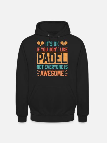 It's ok if you don't like Padel Fun Paddle Tennis - Unisex Hoodie - black