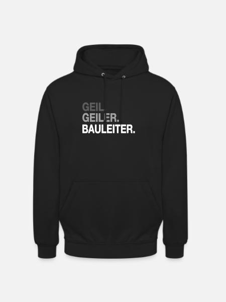 Geil Geiler Bauleiter - Unisex Hoodie - Schwarz
