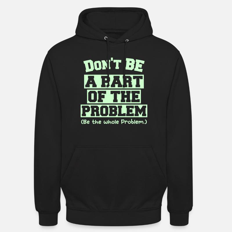 Ne faites pas partie du problème (Soyez l’ensemble du problème - Sweat-shirt à capuche unisexe - noir