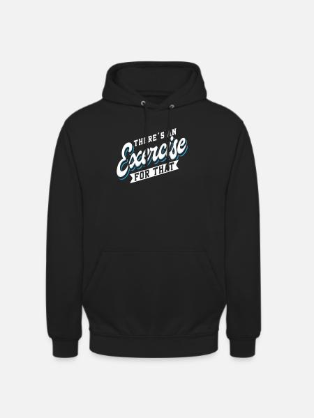 Physical Therapist There's An Exercise - Unisex Hoodie - black