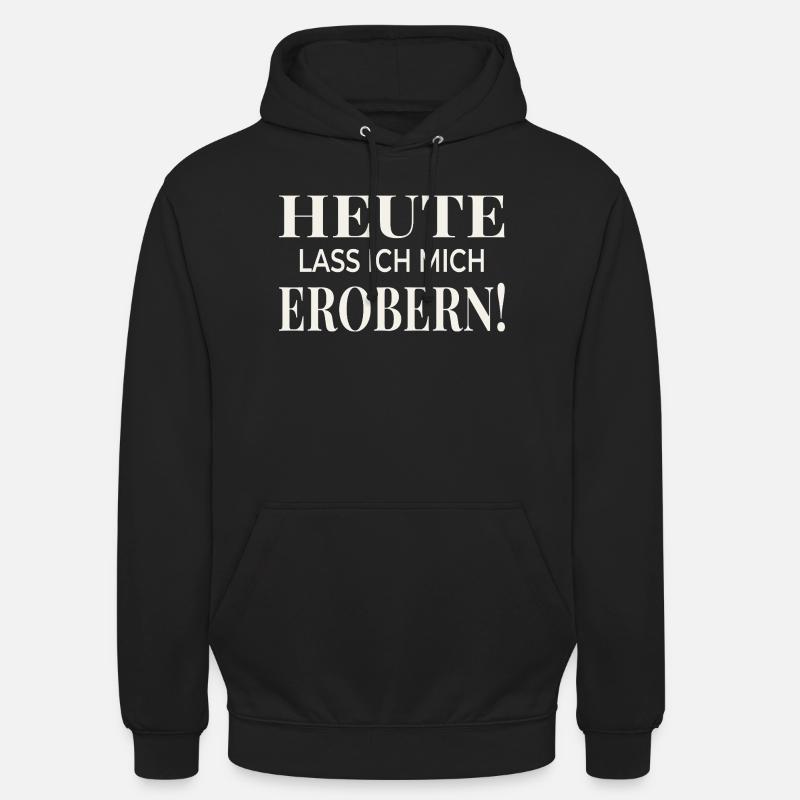 Heute lass ich mich erobern! - Unisex Hoodie - Schwarz