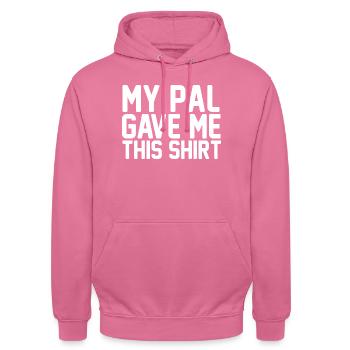 My Pal Gave Me This Shirt Bold Typography Art - Unisex Hoodie - pink - Front - Alina (178cm) & Michal (187cm)