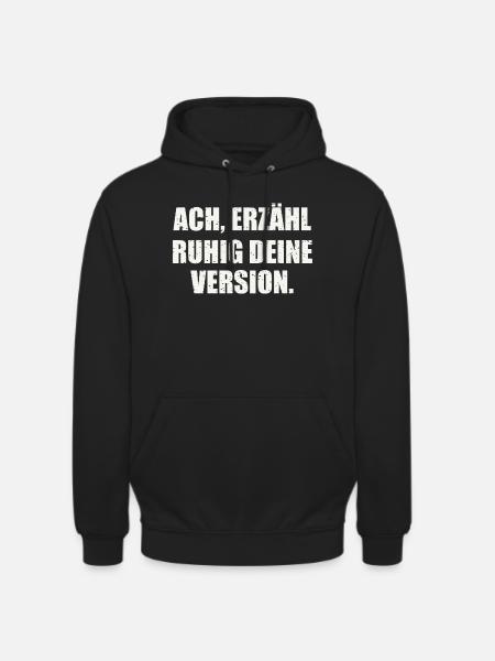 ACH, ERZÄHL RUHIG DEINE VERSION - Sarkasmus - Unisex Hoodie - Schwarz