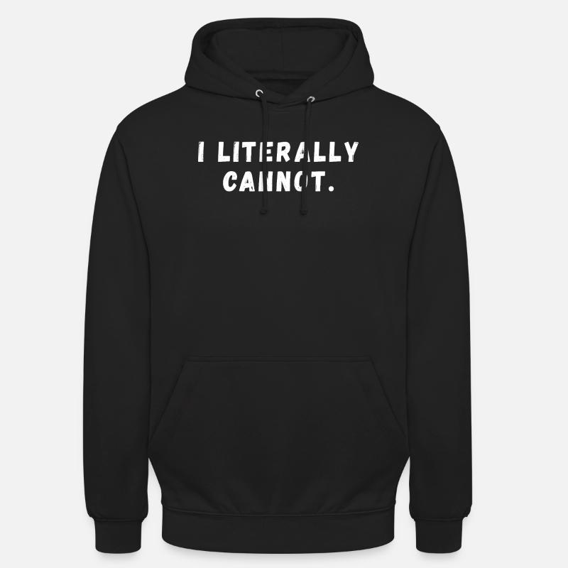 I Literally Cannot Funny Slogan - Unisex Hoodie - black