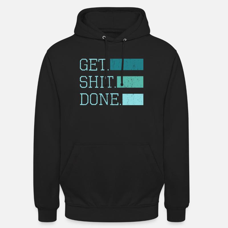 get shit done Spruch - Unisex Hoodie - Schwarz