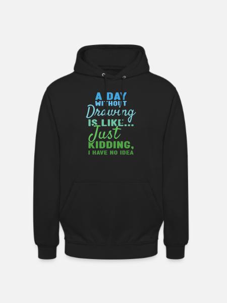 Drawer A Day Without Drawing - Unisex Hoodie - black