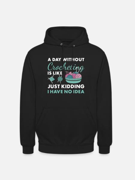 Crocheter A Day Without Crocheting - Unisex Hoodie - black