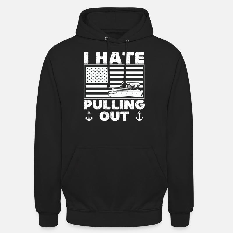 I hate pulling out - funny pontoon boat - Unisex Hoodie - black