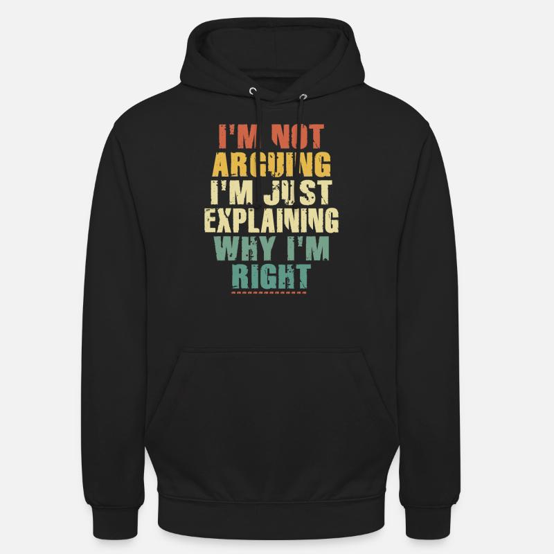 Im Not Arguing Im Just Explaining Why Im Right - Unisex Hoodie - black