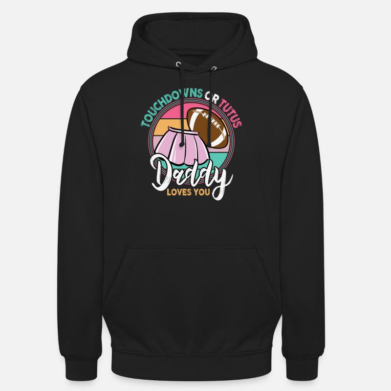 Touchdowns ou Tutus Daddy T’aime - Sweat-shirt à capuche unisexe - noir