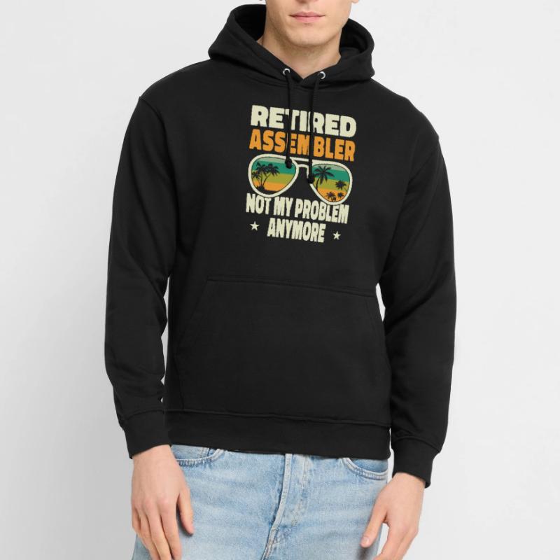 Retired Men Retired Assembler Not My Problem Unisex Hoodie