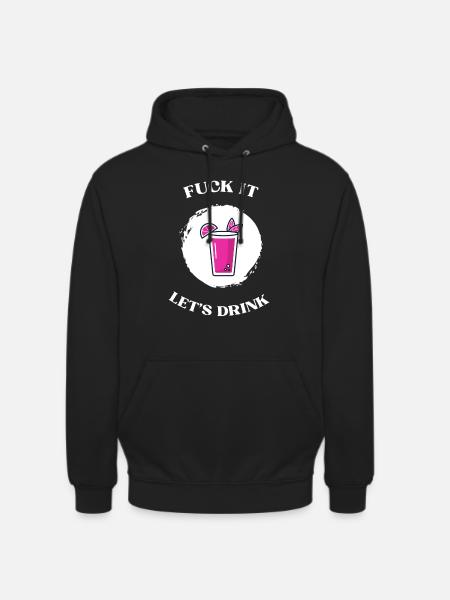 Fuck It lets drink - Unisex Hoodie - black