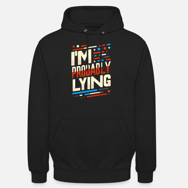 I'm Probably Lying 14 - Unisex Hoodie - Schwarz