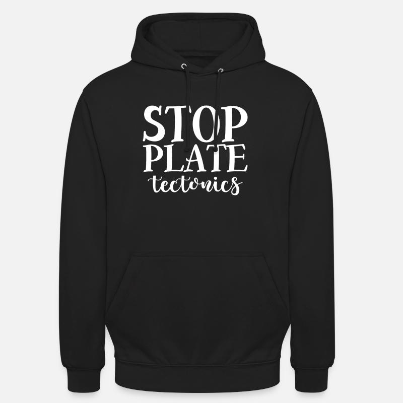 Stop Plate Tectonics 4 - Unisex Hoodie - Schwarz