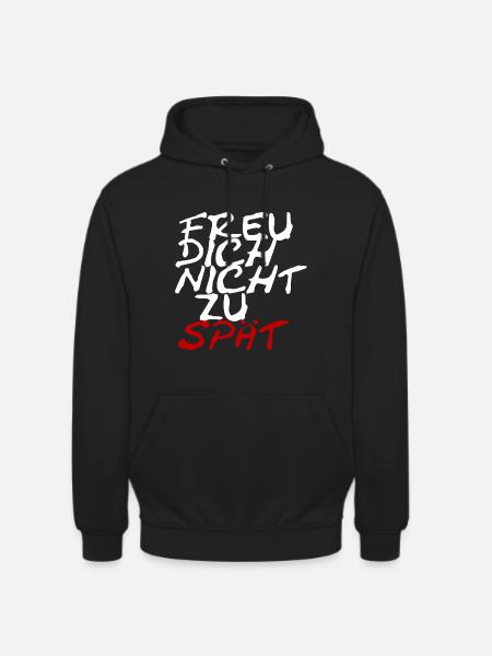 Freu dich nicht zu spät - Unisex Hoodie - Schwarz