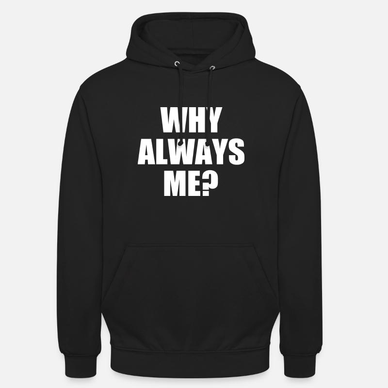 why always me - Felpa con cappuccio unisex - nero