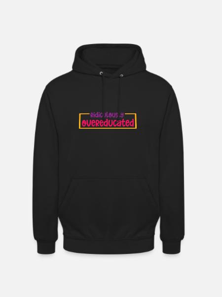 Ridiculously Overeducated 2 - Unisex Hoodie - black