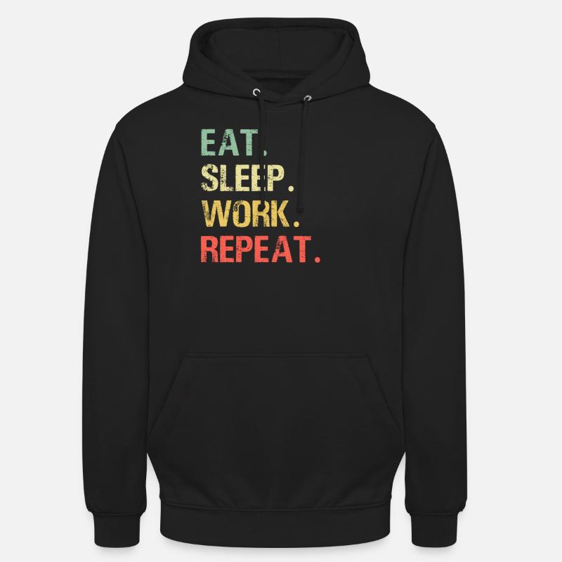 Eat sleep work repeat work job gift idea Unisex Hoodie