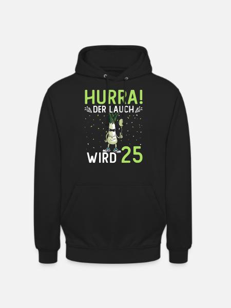 Hurra der Lauch wird 25 - Unisex Hoodie - Schwarz