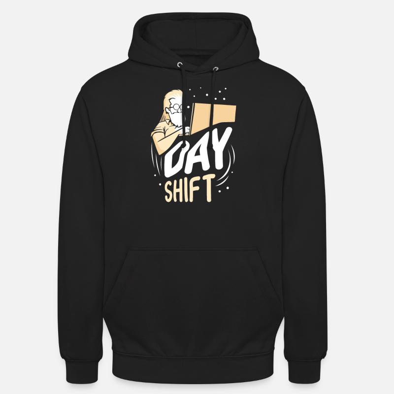 Day shift Shift work Shiftwork Unisex Hoodie